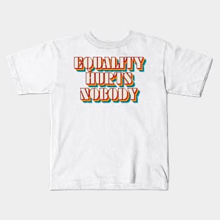 Equality Hurts Nobody Kids T-Shirt